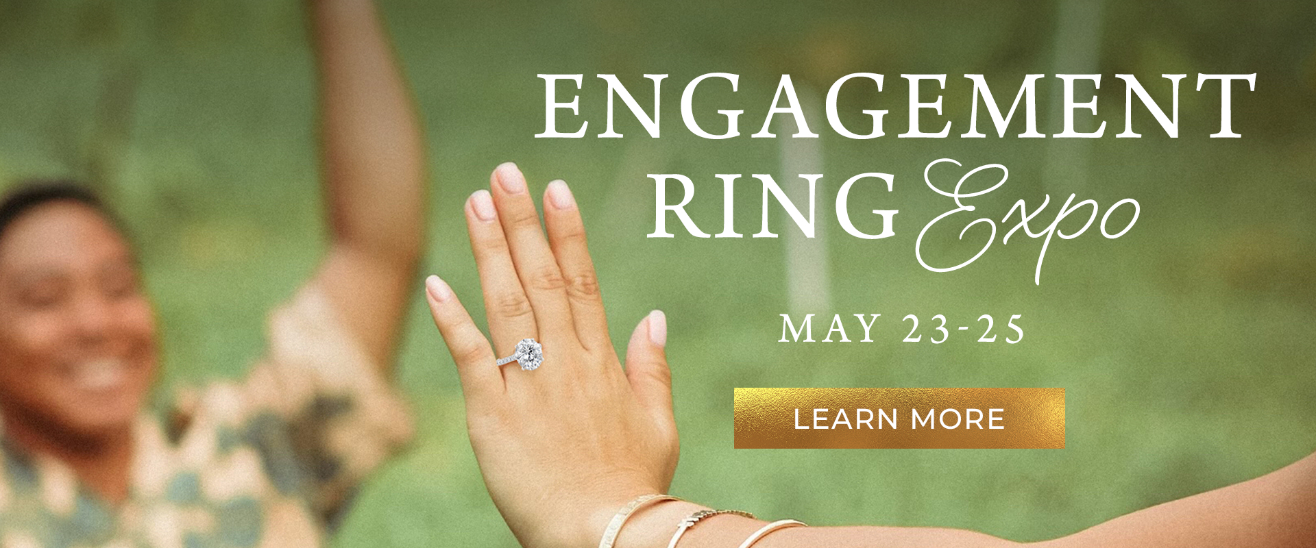 Engagement Ring Expo Engagement Ring Expo banner featuring a happy person and a hand with an engagement ring - May 23 - 25